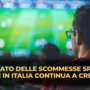 Il mercato delle scommesse sportive online in Italia continua a crescere